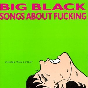 BIG BLACK - SONGS ABOUT FUCKING (REMASTERED) 1-LP