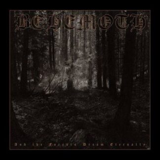 BEHEMOTH - AND THE FORESTS DREAM ETERNALL