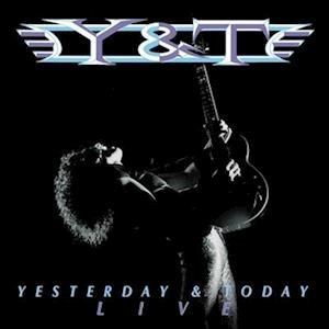 Y&T - YESTERDAY AND TODAY LIVE