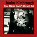 Junior Kimbrough - Most Things Haven't Worked out 1LP
