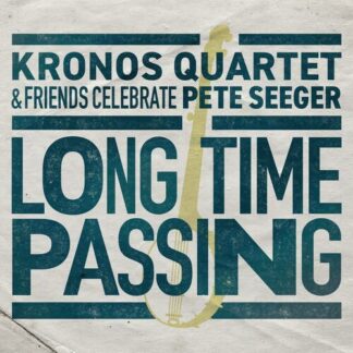 Kronos Quartet - Long Time Passing: Kronos Quartet And Friends Celebrate Pete 2LP