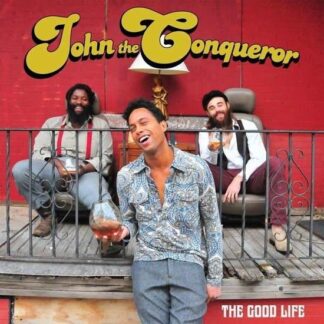John The Conqueror - The Good Life 1LP