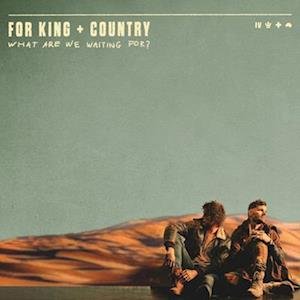 For King & Country - What Are We Waiting For? 2LP
