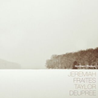 Jeremiah Fraites / Taylor Deupree - Northern (Redux) 1LP