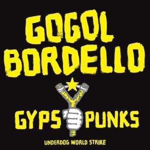 GOGOL BORDELLO - Gypsy Punks Underdog World Strike