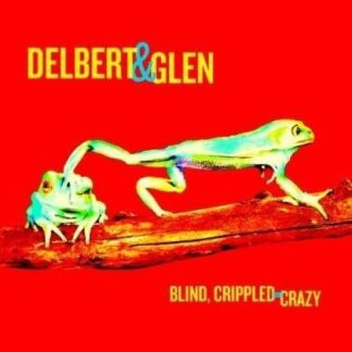 Delbert & Glen - Blind Crippled & Crazy 2LP