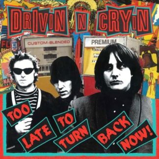 Drivin N Cryin - Too Late To Turn Back Now 1LP