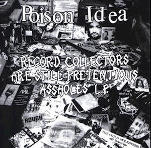 Poison Idea - Record Collectors Are Still Pretentious Assholes (Poster) 1LP
