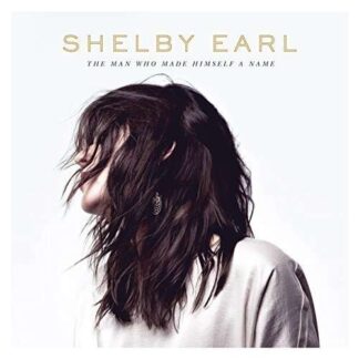 Shelby Earl - The Man Who Made Himself A Name 1LP