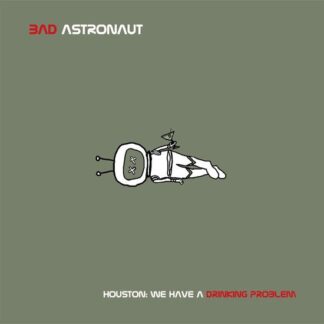 Bad Astronaut - Houston: We Have A Drinking Problem 2LP
