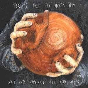 Toodles & The Hectic Pity - Hold Onto Happiness With Both Hands 1LP