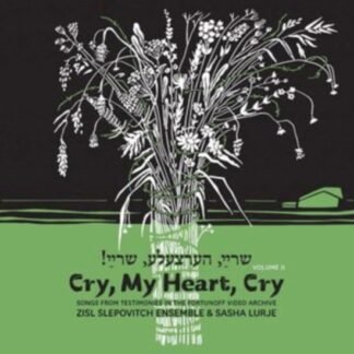 ZISL SLEPOVITCH & SASHA LURJE - Cry. My Heart. Cry - Songs From Testimonies In The Fortunoff Video Archive. Vol. 2