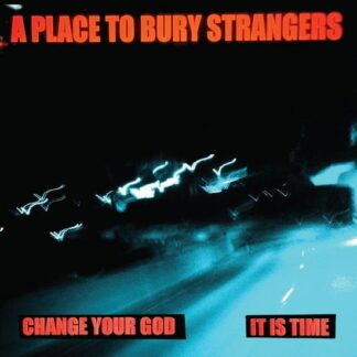 A Place to Bury Strangers - Change Your God / Is It Time (White Vinyl) 1LP