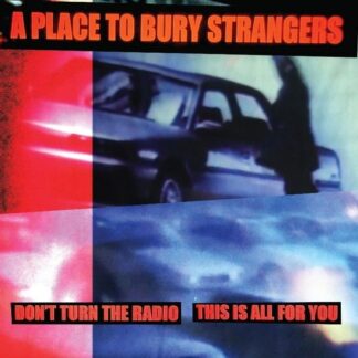 A Place to Bury Strangers - Dont Turn The Radio / This Is All For You (White Vinyl) 1LP