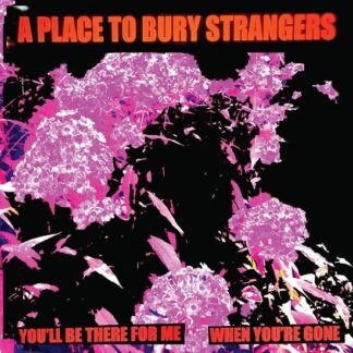 A Place to Bury Strangers - Youll Be There For Me / When Youre Gone (White Vinyl) 1LP