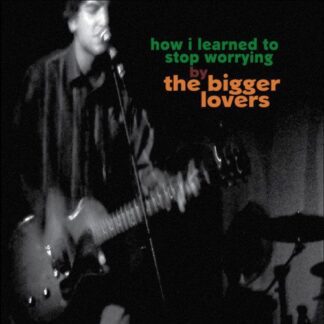 Bigger Lovers - How I Learned To Stop Worrying 1LP