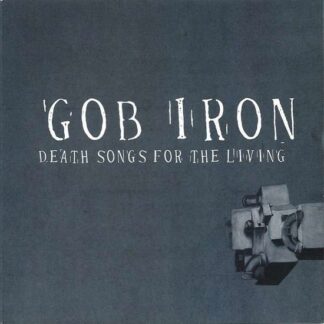 GOB IRON - DEATH SONGS FOR THE LIVING