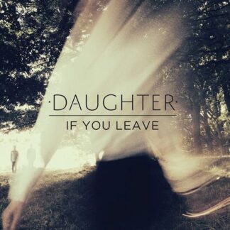 Daughter - If You Leave 1LP