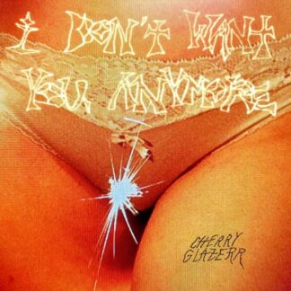 Cherry Glazerr - I Don't Want You Anymore 1LP