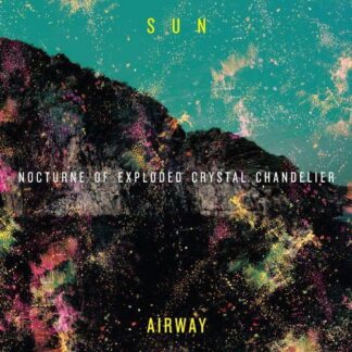 Sun Airway - Nocturne Of Exploded Crystal Chandelier 1LP