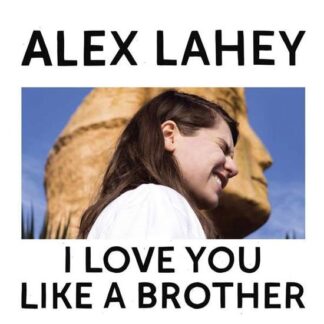 Alex Lahey - I Love You Like A Brother 1LP