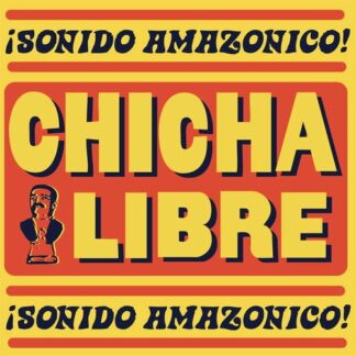 Chicha Libre - Sonido Amazonico 1LP