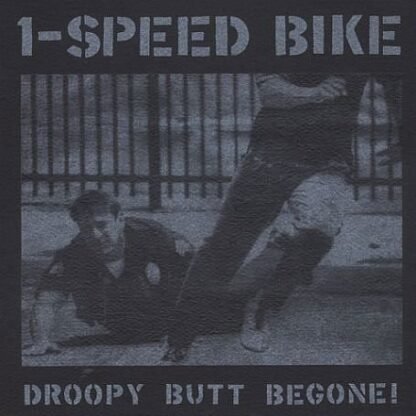 1 - SPEED BIKE-DROPY BUTT BEGONE