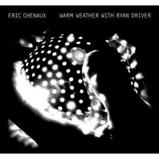 Eric Chenaux - Warm Weather With Ryan Driver 1LP