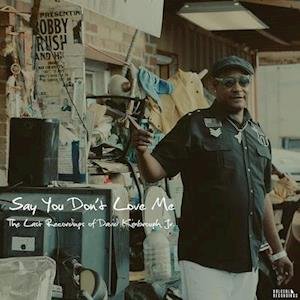 David Kimbrough Jr - Say You Don't Love Me: the Last Recordings of 1LP