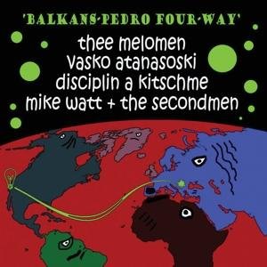Thee Melomen, Vasko Atanasoski, Disciplin A Kitschme, Mike Watt & The Secondmen - Balkans-Pedro Four-Way 1LP