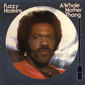 Fuzzy Haskins - Whole Nother Thang (180g/tange 1LP