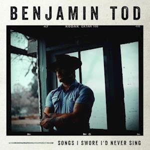 Benjamin Tod - Songs I Swore I'd Never Sing 1LP