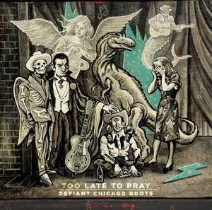 Too Late to Pray: Defiant Chicago Roots / Various - Too Late To Pray: Defiant Chicago Roots 2LP