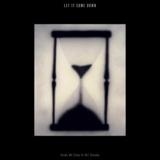 Let It Come Down - Songs We Sang In Our Dreams (hourglass Clear) 1LP