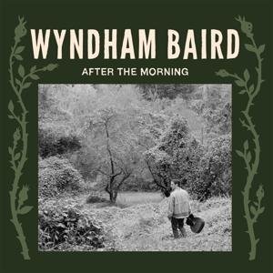 WYNDHAM BAIRD - AFTER THE MORNING