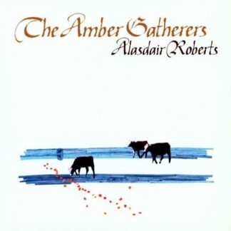 Alasdair Roberts - The Amber Gatherers 1LP