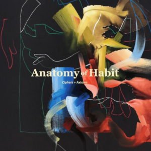 Anatomy of Habit - Ciphers + Axioms 1LP