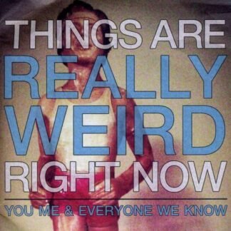 YOU  ME AND EVERYONE WE KNOW - DELETED - THINGS ARE REALLY WE