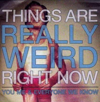YOU  ME AND EVERYONE WE KNOW - DELETED - THINGS ARE REALLY WE