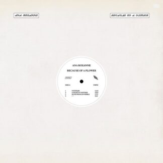 Ana Roxanne - Because Of A Flower 1LP