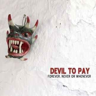 Devil to Pay - Forever Never Or Whenever 1LP