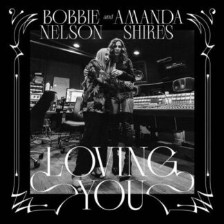 Bobbie & Amanda Shires Nelson - Loving You 1LP