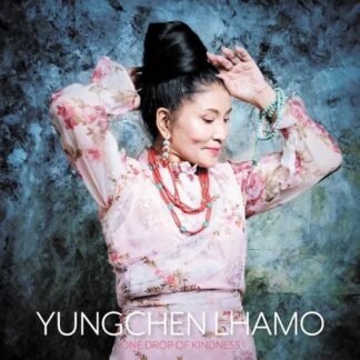 YUNGCHEN LHAMO - ONE DROP OF KINDNESS