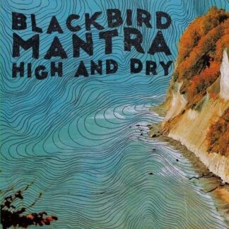 Blackbird Mantra - High And Dry 1LP