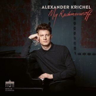 ALEXANDER KRICHEL - MY RACHMANINOFF
