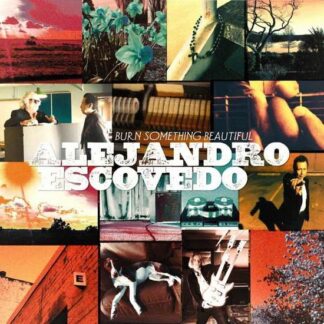 Alejandro Escovedo - Burn Something Beautiful 2LP