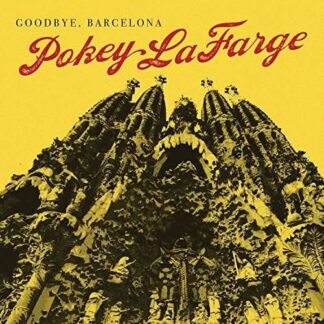 Pokey Lafarge - Goodbye Barcelona 1LP