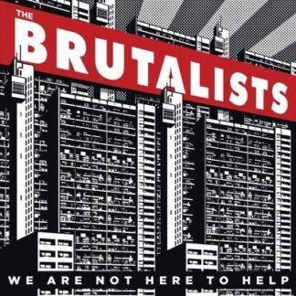 Brutalists - We Are Not Here To Help 1LP