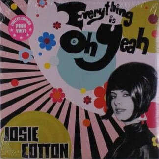 Cotton Josie - Everything is Oh Yeah 1LP