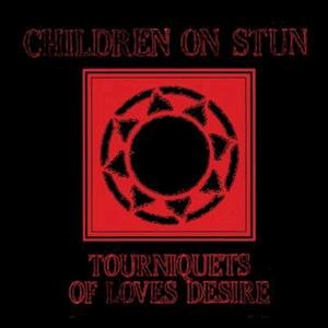 Children on Stun - Tourniquets of Love's Desire 1LP